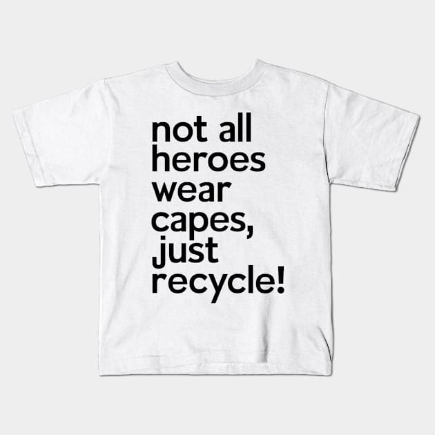 Not All Heroes Wear Capes Just Recycle It Kids T-Shirt by NomiCrafts